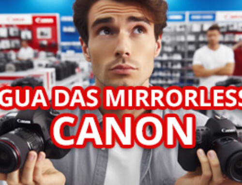 Como escolher sua próxima Canon Mirrorless?